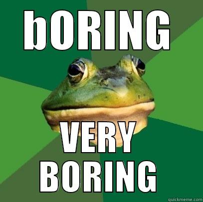 BORING VERY BORING Foul Bachelor Frog