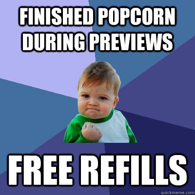 Finished Popcorn during previews FREE REFILLS  Success Kid