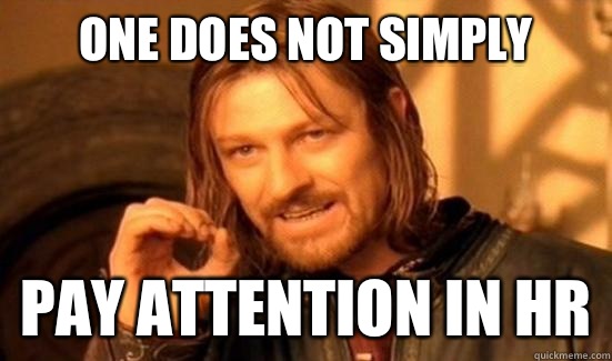 One Does Not Simply Pay attention in HR  Boromir