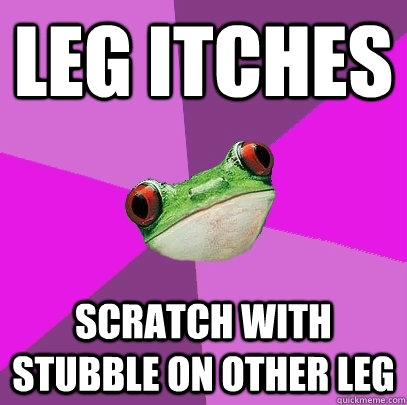 Leg itches Scratch with stubble on other leg - Leg itches Scratch with stubble on other leg  Foul Bachelorette Frog