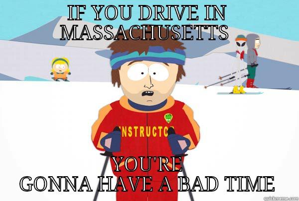 IF YOU DRIVE IN MASSACHUSETTS  YOU'RE GONNA HAVE A BAD TIME Super Cool Ski Instructor