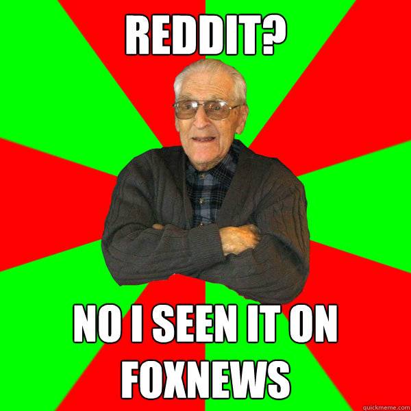 Reddit? No I seen it on FoxNews  Bachelor Grandpa