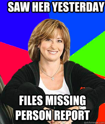 saw her yesterday files missing person report  Sheltering Suburban Mom