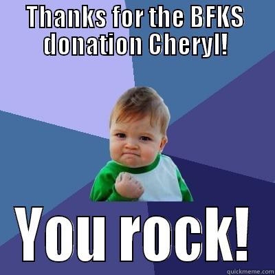 THANKS FOR THE BFKS DONATION CHERYL! YOU ROCK! Success Kid