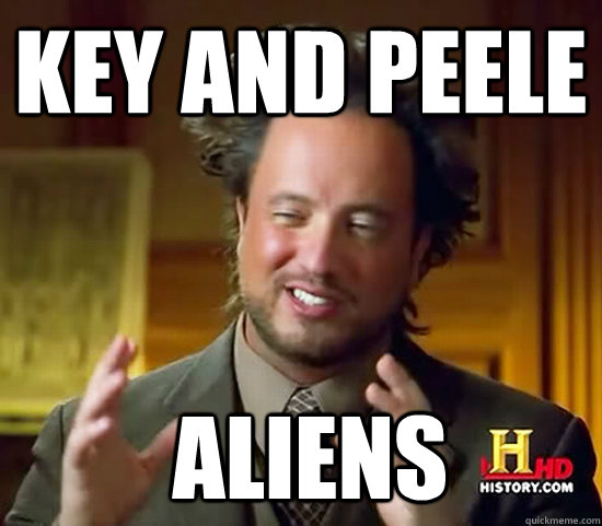 Key and Peele  Aliens  Ancient Aliens