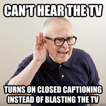 Can't hear the TV Turns on Closed Captioning instead of blasting the tv  Good Guy Hearing Impaired Guy