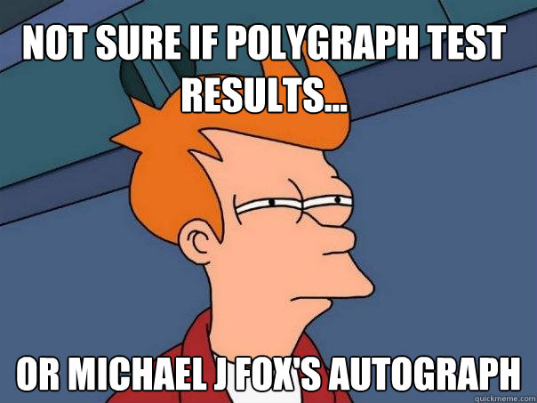 Not sure if polygraph test results... Or Michael J Fox's autograph - Not sure if polygraph test results... Or Michael J Fox's autograph  Futurama Fry