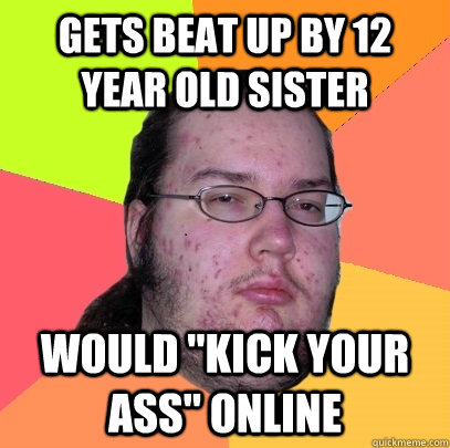 gets beat up by 12 year old sister would 