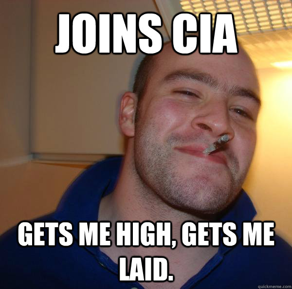 Joins CIA Gets me high, gets me laid. - Joins CIA Gets me high, gets me laid.  Misc