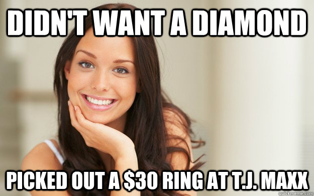 Didn't want a diamond Picked out a $30 ring at T.J. Maxx  Good Girl Gina