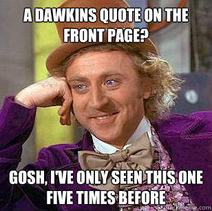 A Dawkins quote on the Front Page? Gosh, I've only seen this one five times before   Condescending Wonka