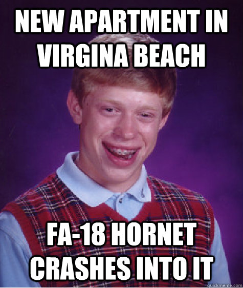 new apartment in Virgina Beach FA-18 Hornet crashes into it  Bad Luck Brian