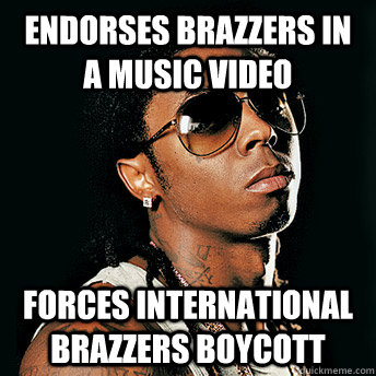 Endorses Brazzers In a music video forces international brazzers boycott  Scumbag Lil Wayne