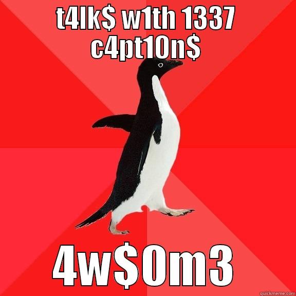 Talks with LEET-Captions... - T4LK$ W1TH 1337 C4PT10N$ 4W$0M3 Socially Awesome Penguin