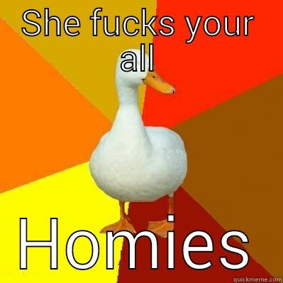 SHE FUCKS YOUR ALL HOMIES Tech Impaired Duck