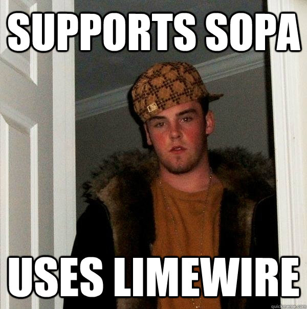 Supports SOPA Uses LIMEWIRE  Scumbag Steve