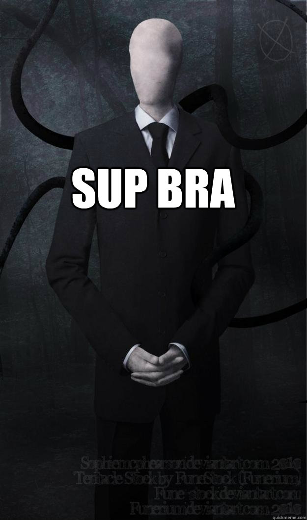 sup bra  - sup bra   Slenderman