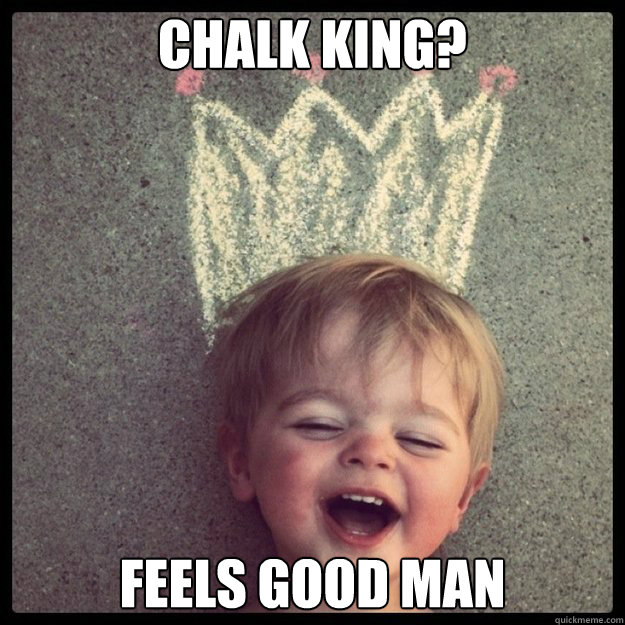 Chalk King? Feels Good Man - Chalk King? Feels Good Man  Chalk King Charlie