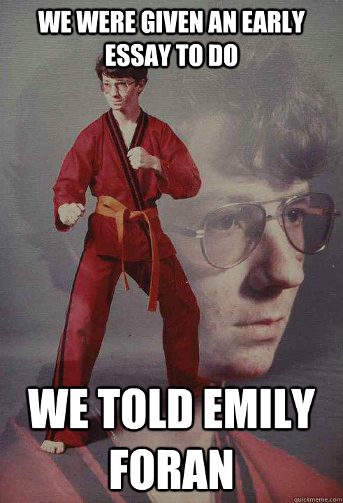 WE WERE GIVEN AN EARLY ESSAY TO DO WE TOLD EMILY FORAN - WE WERE GIVEN AN EARLY ESSAY TO DO WE TOLD EMILY FORAN  Karate Kyle