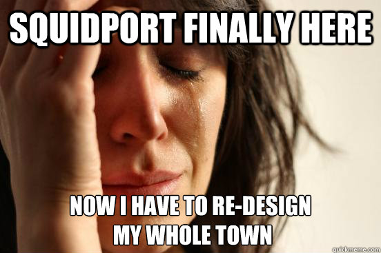 squidport finally here Now I have to re-design
 my whole town  First World Problems