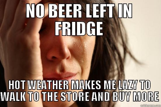 asdasdsada asdas - NO BEER LEFT IN FRIDGE HOT WEATHER MAKES ME LAZY TO WALK TO THE STORE AND BUY MORE First World Problems