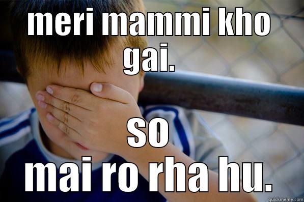 MERI MAMMI KHO GAI. SO MAI RO RHA HU. Confession kid