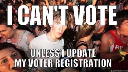 I CAN'T VOTE UNLESS I UPDATE MY VOTER REGISTRATION Sudden Clarity Clarence