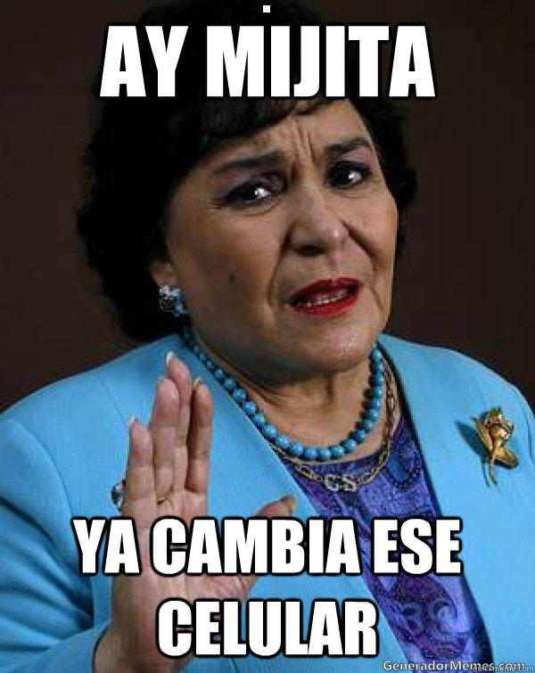 Ay mijita ya cambia ese celular  Carmen Salinas