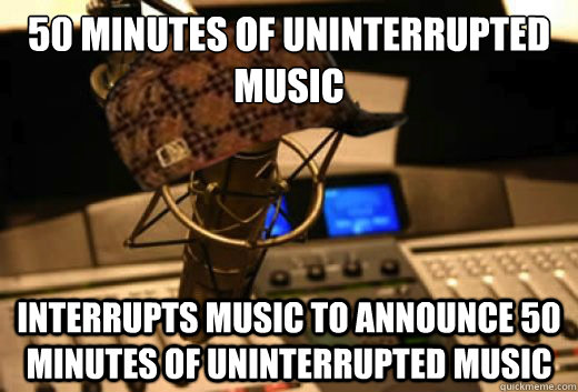 50 minutes of uninterrupted music Interrupts music to announce 50 minutes of uninterrupted music  scumbag radio station