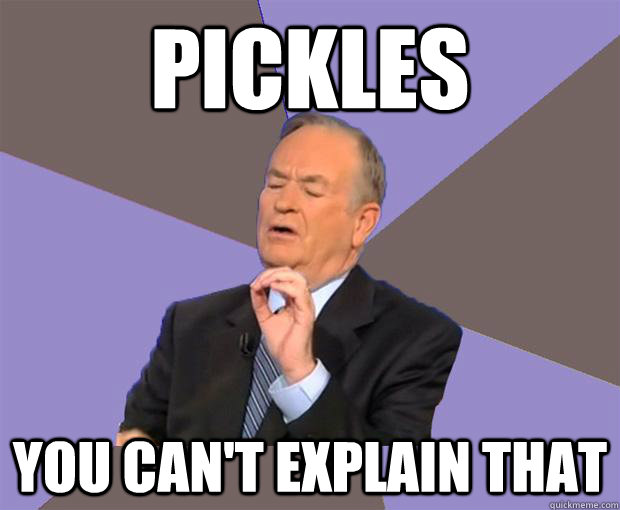 PICKLES you can't explain that - PICKLES you can't explain that  Bill O Reilly