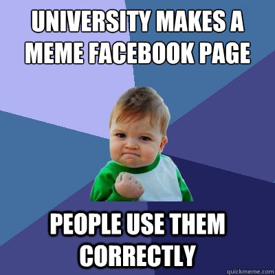 University makes a meme facebook page people use them correctly  Success Kid