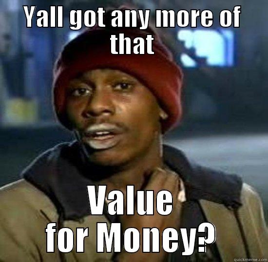 YALL GOT ANY MORE OF THAT VALUE FOR MONEY? Misc