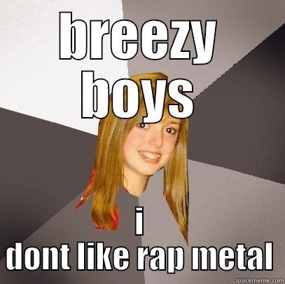 breezy boyz - BREEZY BOYS I DONT LIKE RAP METAL Musically Oblivious 8th Grader