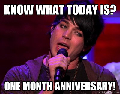 know what today is? one month anniversary! - know what today is? one month anniversary!  Bottom Logic