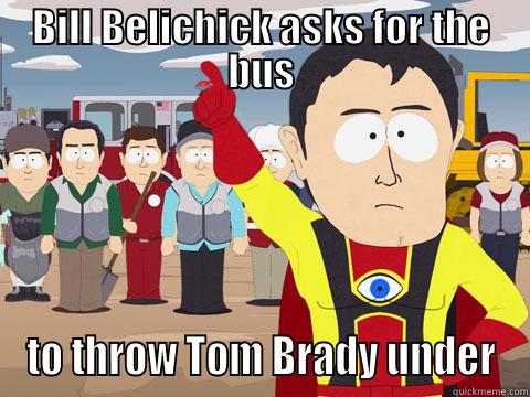 BILL BELICHICK ASKS FOR THE BUS TO THROW TOM BRADY UNDER Captain Hindsight