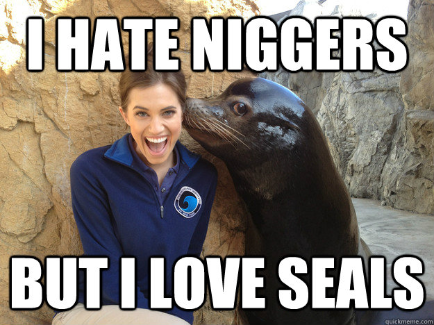 I HATE NIGGERS BUT I LOVE SEALS  Crazy Secret