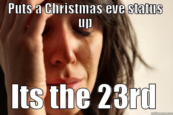 PUTS A CHRISTMAS EVE STATUS UP ITS THE 23RD First World Problems