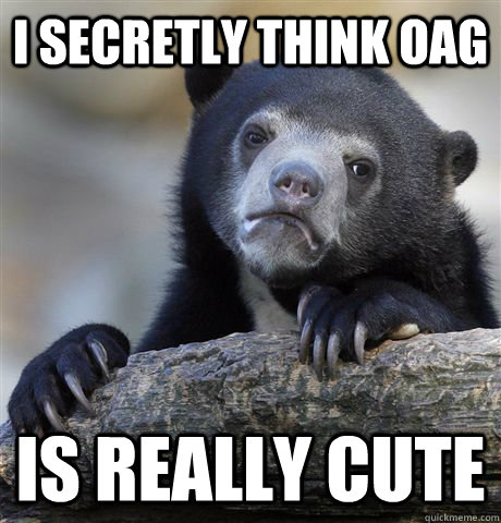 I secretly think OAG Is really cute - I secretly think OAG Is really cute  Confession Bear