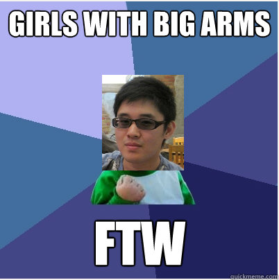 girls with big arms FTW - girls with big arms FTW  Robertbaby