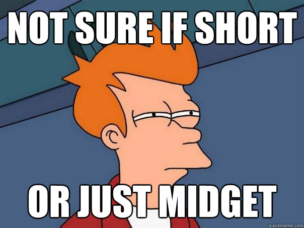 Not sure if short Or just midget - Not sure if short Or just midget  Futurama Fry