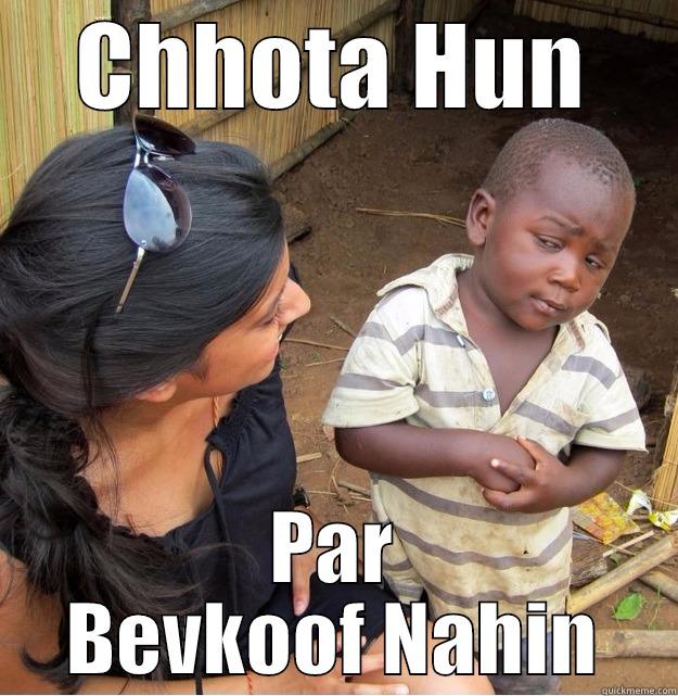 CHHOTA HUN PAR BEVKOOF NAHIN Skeptical Third World Kid