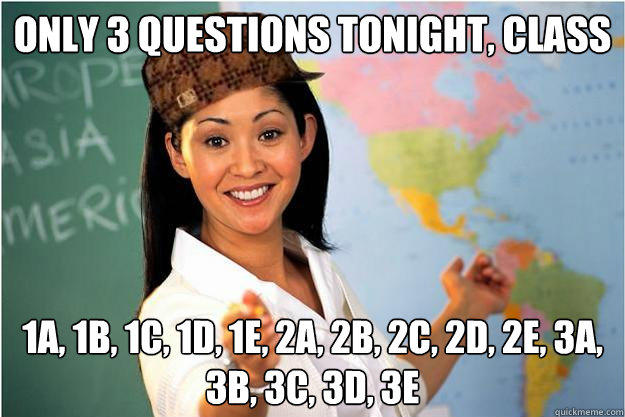 Only 3 questions tonight, class 1a, 1b, 1c, 1d, 1e, 2a, 2b, 2c, 2d, 2e, 3a, 3b, 3c, 3d, 3e  