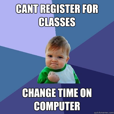 Cant register for classes Change time on computer  Success Kid