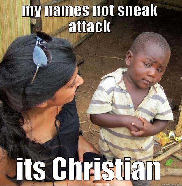 kids in da hood - MY NAMES NOT SNEAK ATTACK ITS CHRISTIAN Skeptical Third World Kid