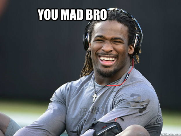 you mad bro - you mad bro  you mad haters