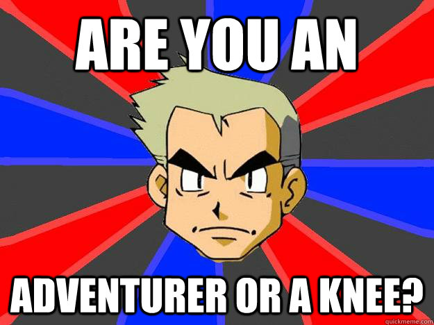 Are you an adventurer or a knee?  Professor Oak