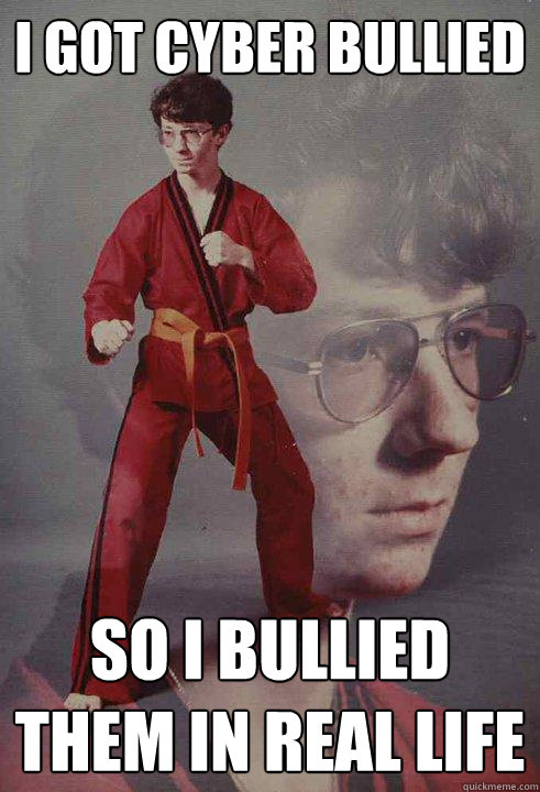 I got cyber bullied so i bullied them in real life - I got cyber bullied so i bullied them in real life  Karate Kyle