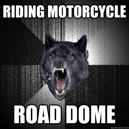 riding motorcycle road dome - riding motorcycle road dome  Insanity Wolf