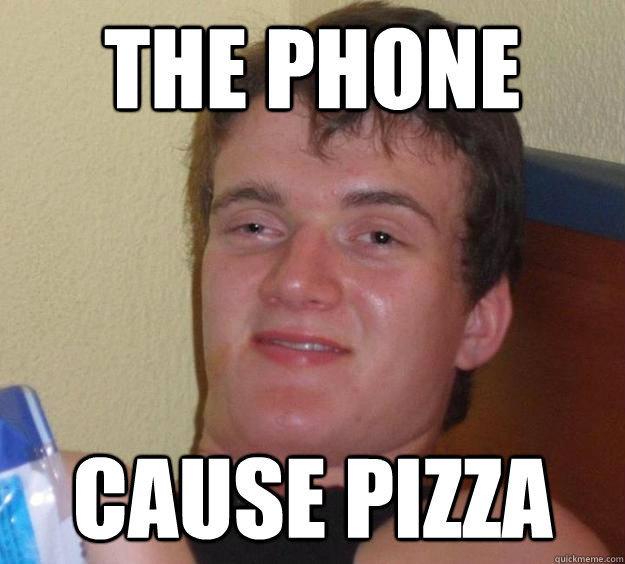 The phone cause pizza  10 Guy