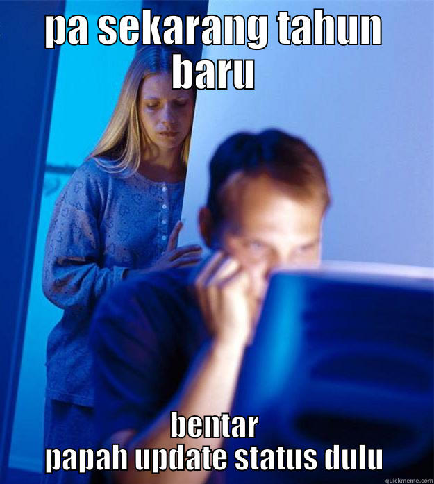 PA SEKARANG TAHUN BARU BENTAR PAPAH UPDATE STATUS DULU Redditors Wife